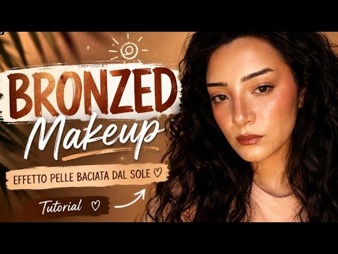 Video BRONZED MAKEUP: effetto baciata dal sole in pochi minuti