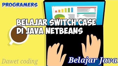 Belajar Java | Belajar Tentang Switch Case di Java Netbeans