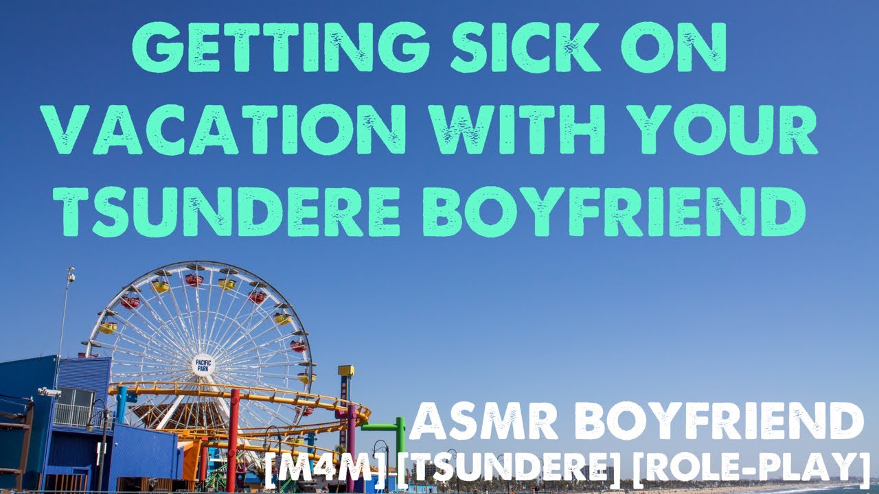 Getting Sick On Vacation With Your Tsundere Boyfriend. [M4M] [TSUNDERE] [ROLE-PLAY] [IMPROV]