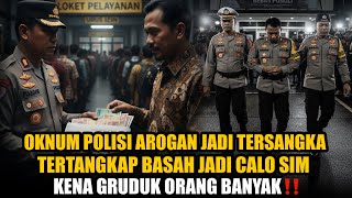 OKNUM POLISI AROGAN JADI TERSANGKA, TERTANGKAP BASAH JADI CALO SIM YANG RUGIKAN BANYAK ORANG ‼️