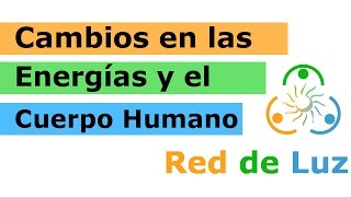 Cambios en las energías y el cuerpo humano