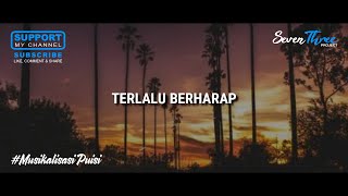 TERLALU BERHARAP | MUSIKALISASI PUISI