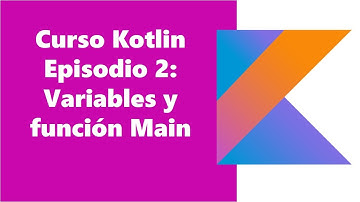 Curso Kotlin tema 2: Variables y función Main en Kotlin