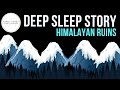 Himalayan Ruins 😴 SLEEP STORY FOR GROWNUPS 💤 Reduce Worry, Stress and Anxiety