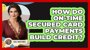 How Do On-Time Secured Card Payments Build Credit?