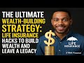 The Ultimate Wealth-Building Strategy: Life Insurance Hacks to Build Wealth and Leave a Legacy