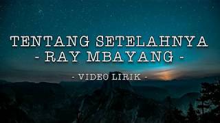 RAY MBAYANG - TENTANG SETELAHNYA | VIDEO LIRIK
