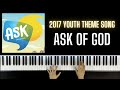 Ask of God - 2017 Youth Theme Song Piano Cover | Tutorial