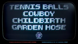 Can You Don't? | Tennis Balls. Cowboy. Childbirth. Garden Hose.