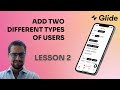 Lesson 2: Add 2 different types of users to your Glide app