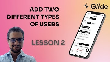 LESSON 2: Add two different types of users in your Glide