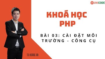 Khoá học PHP cơ bản - Bài 03: Hướng dẫ Cài đặt môi trường - công cụ trong lập trình PHP