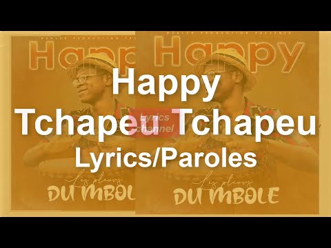 Tchapeu Tchapeu paroles : Happy - Les pleures du mbolé lyrics officiel