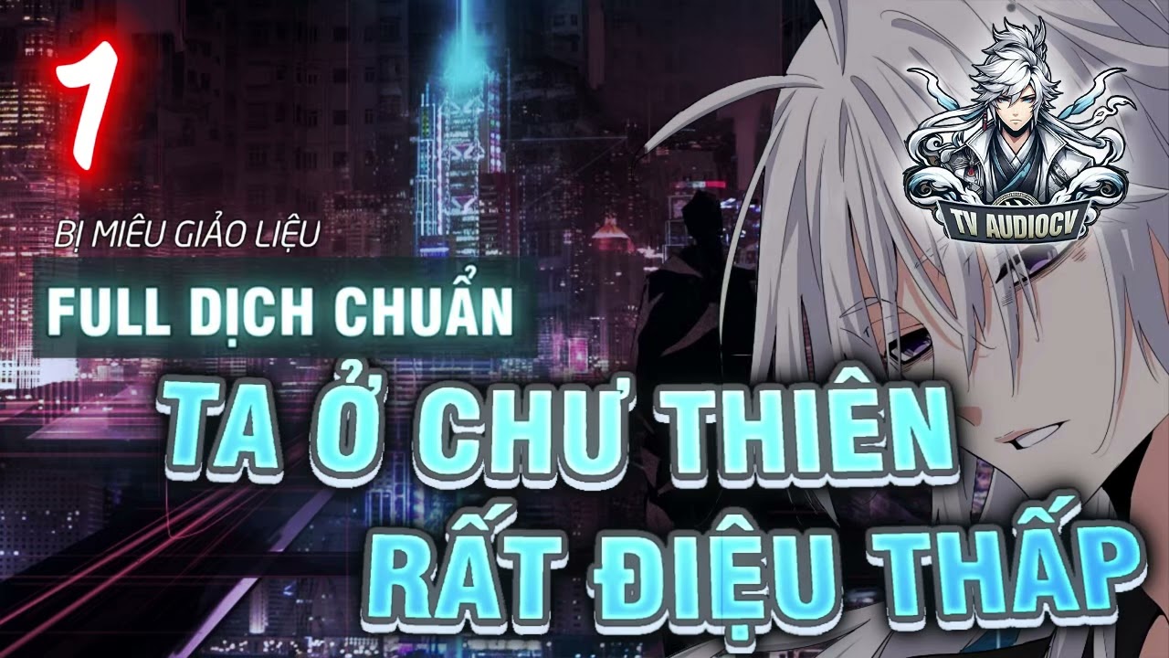 [Tập 1] Ta Ở Chư Thiên Rất Điệu Thấp Chương 1-18