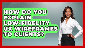 How Do You Explain Low-fidelity UX Wireframes To Clients? - Design Tool Unlocked