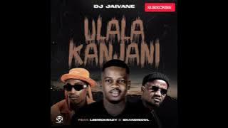 Dj Jaivane - Ulala kanjani (feat LeeMcKrazy & Skandisoul)(Amapiano)