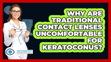 Why Are Traditional Contact Lenses Uncomfortable For Keratoconus? - Optometry Knowledge Base
