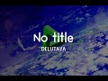 【DELUTAYA】No title【中文翻譯】