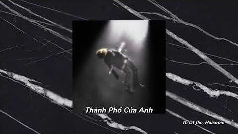 THÀNH PHỐ CỦA ANH | VISUAL VIDEO - Haisopic ft @Dtflie, @T-love