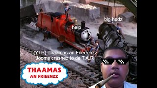 Ytp Thaamas An Frieeenzz Jooms Crashez To De T.a.r 13