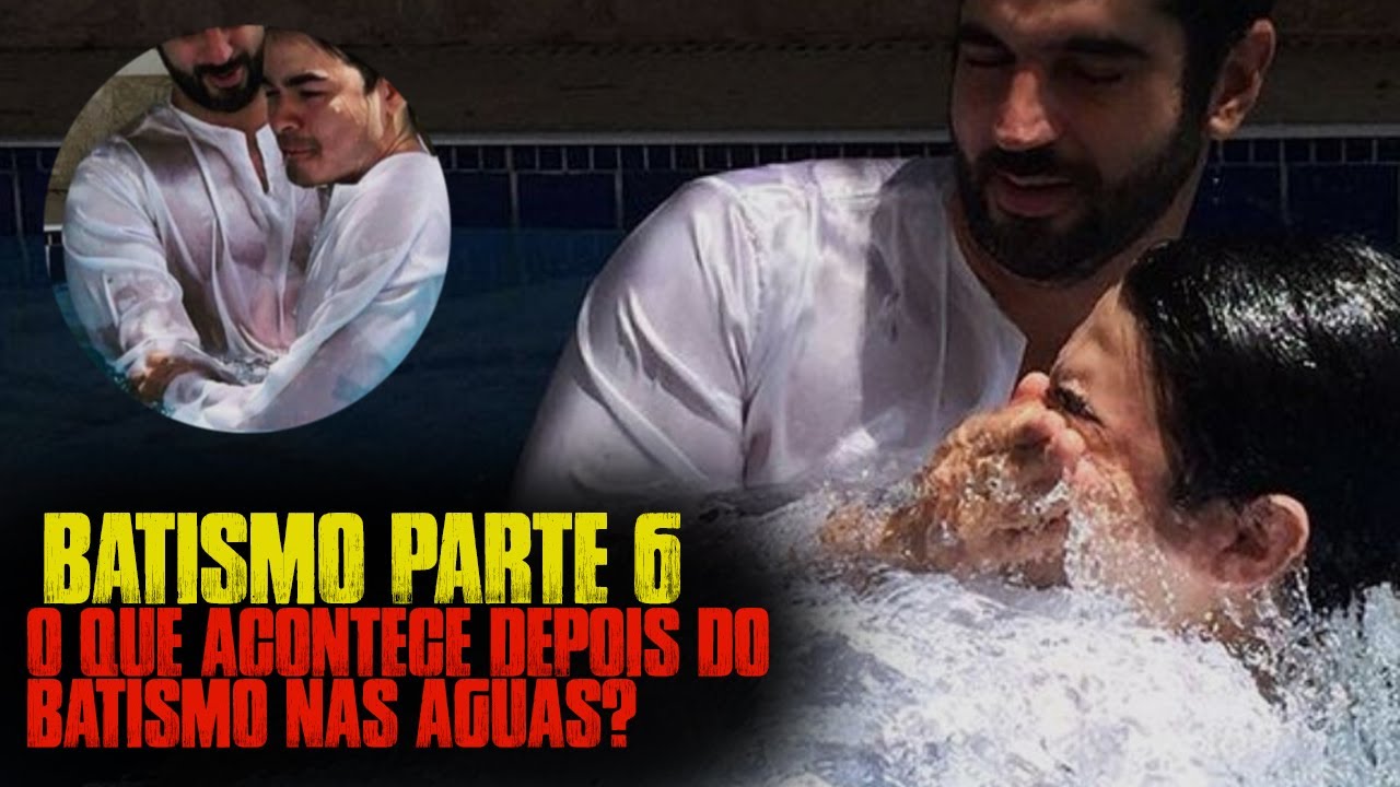 O Batismo Parte 6 - O que acontece depois do batismo nas águas ...