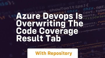 azure devops is overwriting the code coverage result tab