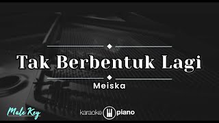 Tak Berbentuk Lagi - Meiska (KARAOKE PIANO - MALE KEY)