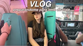 VLOG preparandome para irme de viaje