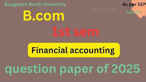B.com|1st sem|financial accounting|question paper of 2025|as per SEP|Bangalore north university 