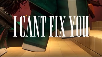 I CANT FIX YOU - ROBLOX EDIT
