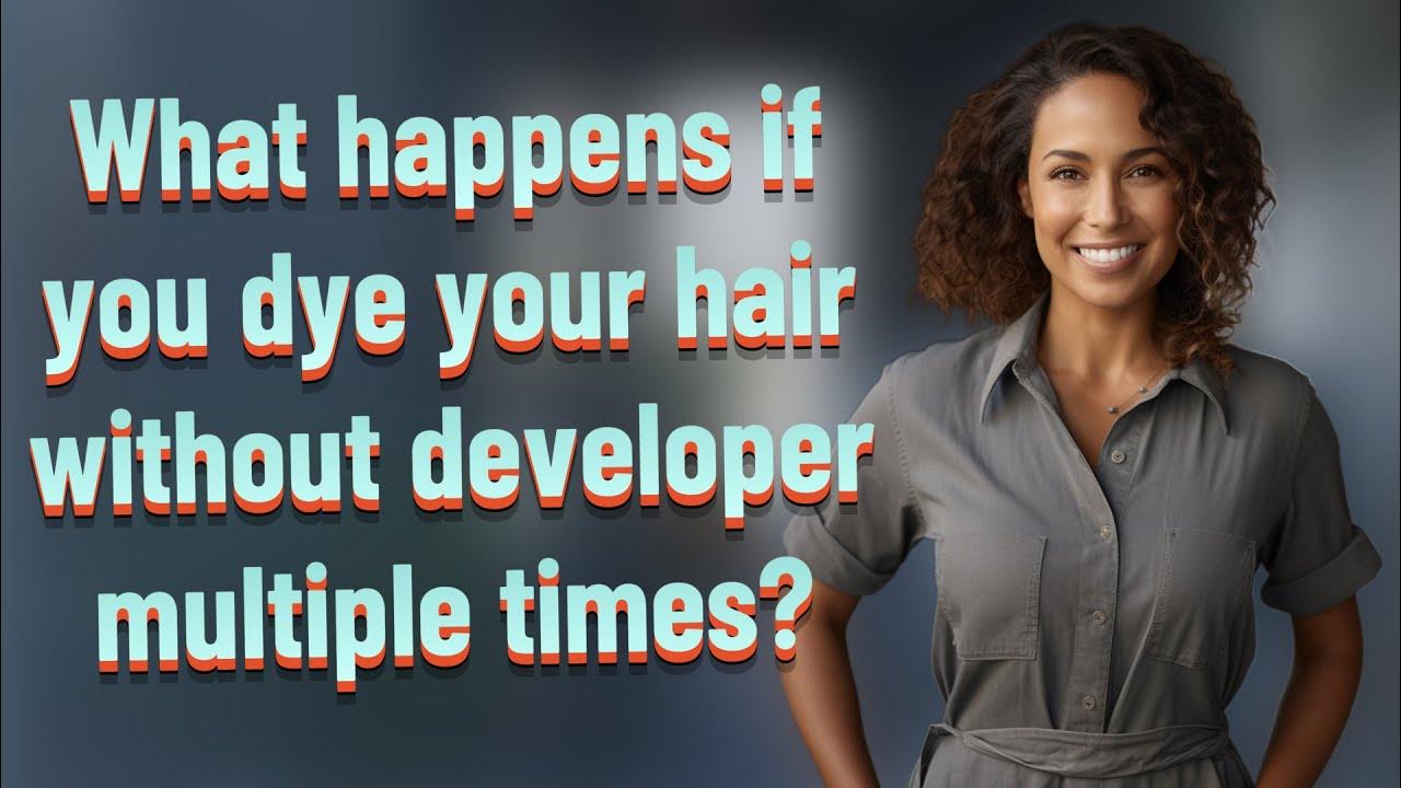 What Happens If You Dye Your Hair Without Developer Multiple Times what-happens-if-you-dye-your-hair-without-developer-multiple-times