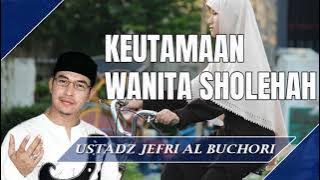 Keutamaan Wanita Sholehah - Ceramah Ustad Jefri Al Buchori (Uje)