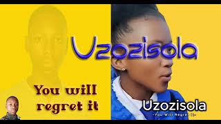 Uzozisola (Youll Regret It)