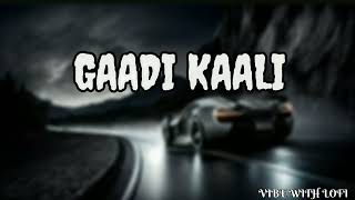 Gaddi Kaali ( Slowed + Reverb ) Neha kakkar | Rohanpreet Singh
