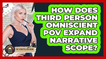 How Does Third Person Omniscient POV Expand Narrative Scope? - The Storytellers Room