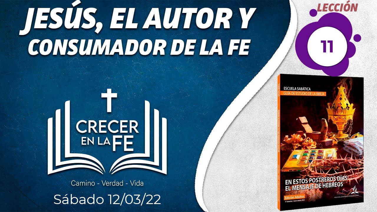 Crecer en la Fe | Lección 11 - Jesús, el autor y consumador de la fe