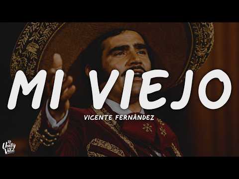 Vicente Fernández - Mi Viejo (Letra)