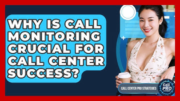 Why Is Call Monitoring Crucial For Call Center Success? - Call Center Pro Strategies