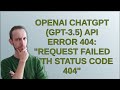 Openai chatgpt gpt35 api error 404 request failed with status code 404