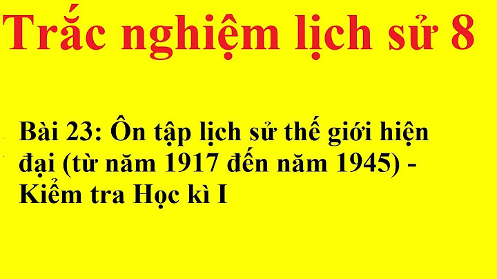 Bài tập trắc nghiệm lịch sử 9 bài 23 năm 2024