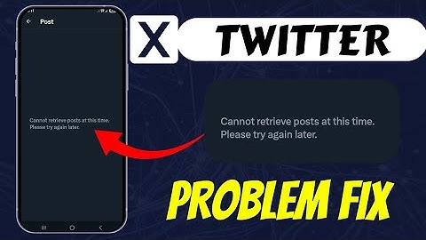 Cannot retrieve tweets at this time please try again later (Twitter) X problem Fix