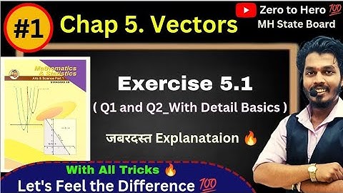 Lec 01.Vectors | Exercise 5.1 | Q1 and Q2 with Basics | Triangle law of addition | Ashish Sir