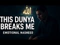 THIS DUNYA BREAKS ME Emotional 2025 Nasheed