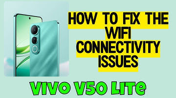 How to Fix the WiFi Connectivity Issues Vivo V50 Lite -- Easy Guide