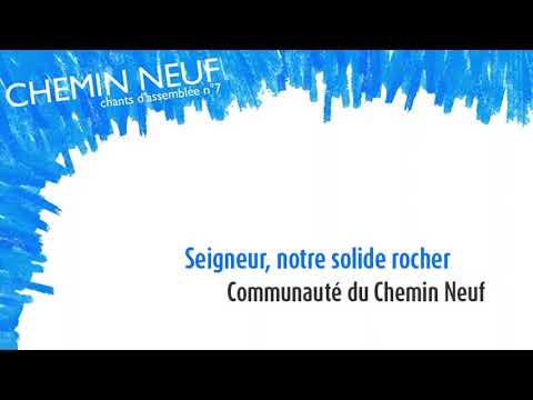 Seigneur, notre solide rocher