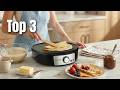 Top 3 Crepe Makers for Perfect Results !