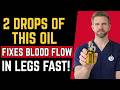 Seniors_ THIS Oil Improves Blood Flow In Your Legs Fast! (doctors explained)