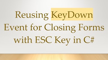 Reusing KeyDown Event for Closing Forms with ESC Key in C#