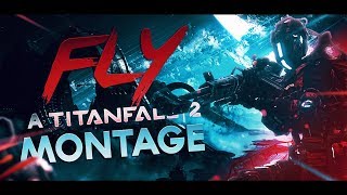 FLY | A TITANFALL 2 MONTAGE