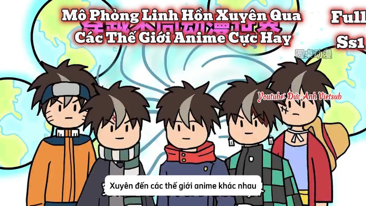 Linh Hồn Xuyên Vào Tất Cả Thế Giới Anime Tu Luyện Hợp Nhất Sức Mạnh l Đức Anh Vietsub